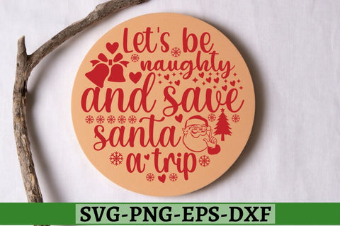 Let's be naughty and save santa a trip SVG, Let's be naughty and save santa a trip SVG DESIGNISTIC 