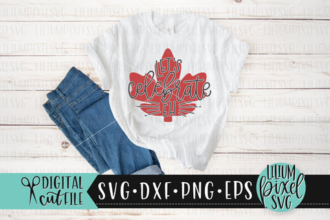 Lets Celebrate Eh - Canada Day SVG SVG Lilium Pixel SVG 