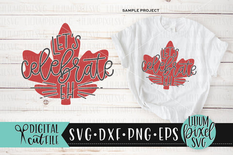 Lets Celebrate Eh - Canada Day SVG SVG Lilium Pixel SVG 