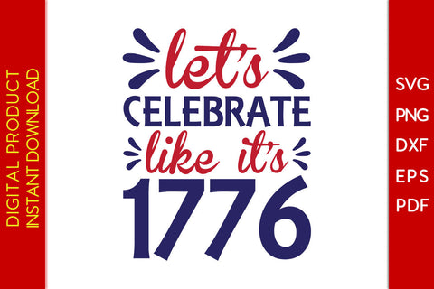 Let's Celebrate Like It's 1776 4th Of July SVG PNG PDF Cut File SVG Creativedesigntee 