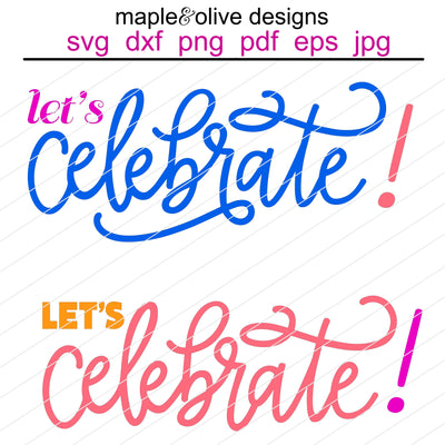 Let's Celebrate! (Two Versions) Hand Lettered SVG Cut File SVG Maple & Olive Designs 