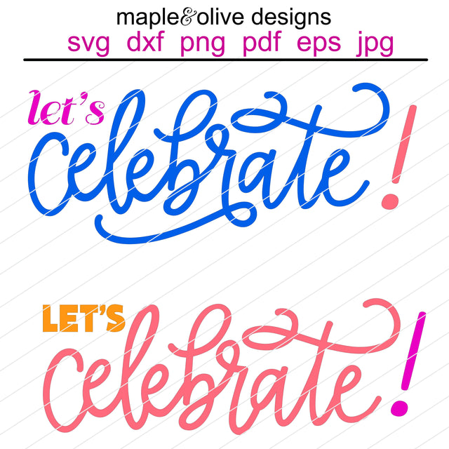 Let's Celebrate! (Two Versions) Hand Lettered SVG Cut File SVG Maple & Olive Designs 