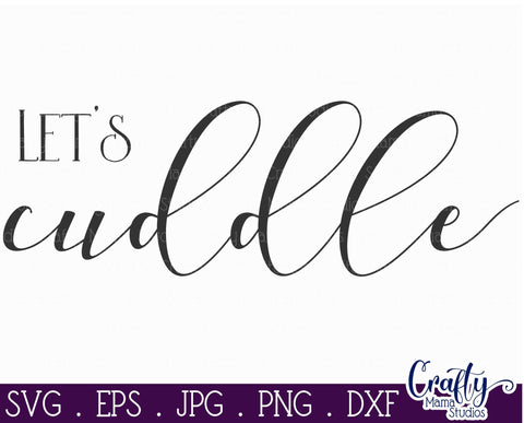Let's Cuddle Svg, Farmhouse Svg, Home Sign Svg, Love Svg SVG Crafty Mama Studios 