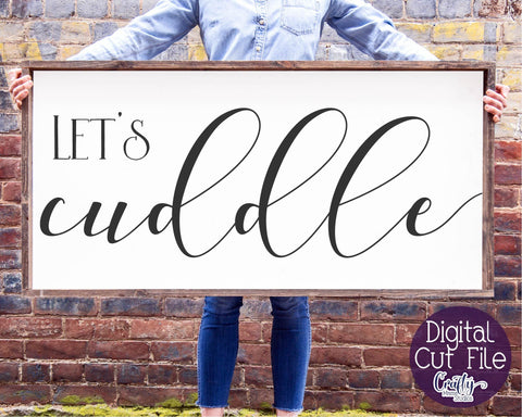 Let's Cuddle Svg, Farmhouse Svg, Home Sign Svg, Love Svg SVG Crafty Mama Studios 