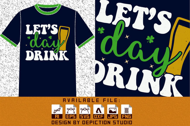 Let's Day Drink Patrick's Day T-Shirt, Saint Drink Shirt, Happy St. Patrick's Day Shirt Print Template Sketch DESIGN Depiction Studio 