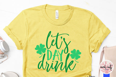 Let's Day Drink - St Patricks Day SVG EPS DXF PNG SVG CoralCutsSVG 