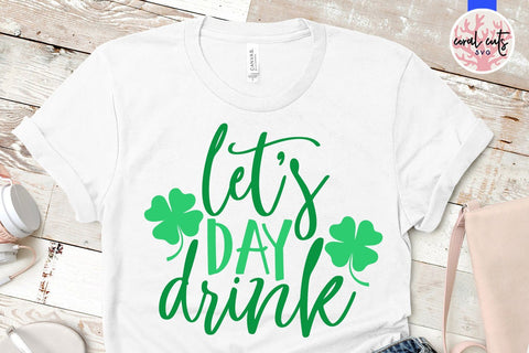 Let's Day Drink - St Patricks Day SVG EPS DXF PNG SVG CoralCutsSVG 
