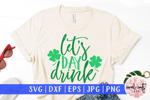 Let's Day Drink - St Patricks Day SVG EPS DXF PNG SVG CoralCutsSVG 