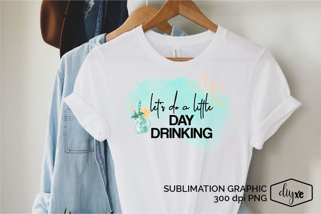 Let's Do A Little Day Drinking | Summer Sublimation Design Sublimation DIYxe Designs 