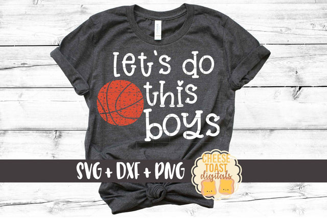 Let's Do This Boys - Basketball SVG PNG DXF Cut Files SVG Cheese Toast Digitals 