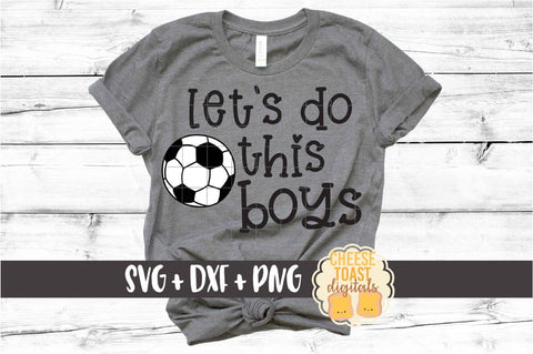 Let's Do This Boys - Soccer SVG PNG DXF Cut Files SVG Cheese Toast Digitals 