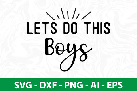 Lets Do This Boys svg SVG orpitasn 