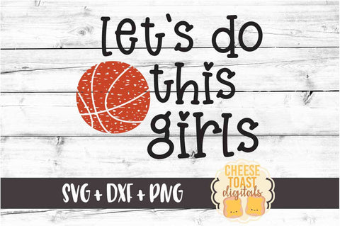 Let's Do This Girls - Basketball SVG PNG DXF Cut Files SVG Cheese Toast Digitals 