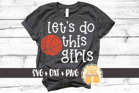Let's Do This Girls - Basketball SVG PNG DXF Cut Files SVG Cheese Toast Digitals 