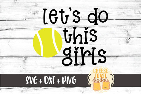 Let's Do This Girls - Tennis SVG PNG DXF Cut Files SVG Cheese Toast Digitals 