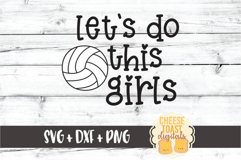 Let's Do This Girls - Volleyball SVG PNG DXF Cut Files SVG Cheese Toast Digitals 