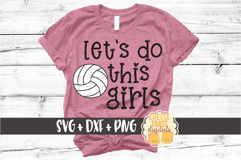 Let's Do This Girls - Volleyball SVG PNG DXF Cut Files SVG Cheese Toast Digitals 