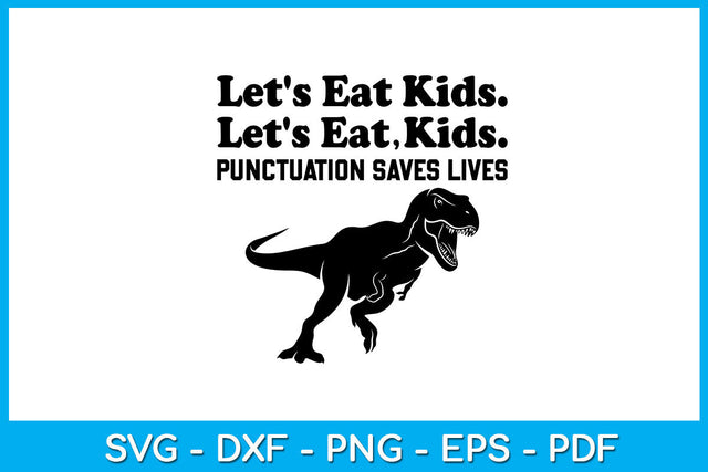 Let's Eat Kids Punctuation Saves Lives SVG PNG PDF Cut File SVG Creativedesigntee 
