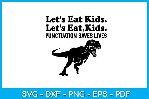 Let's Eat Kids Punctuation Saves Lives SVG PNG PDF Cut File SVG Creativedesigntee 
