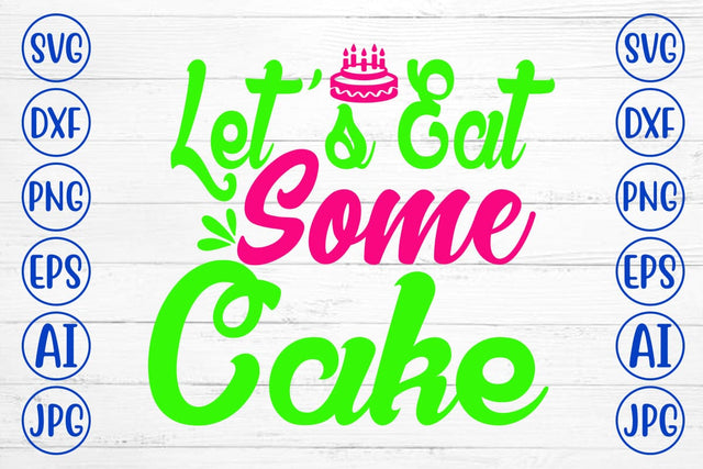Let’s Eat Some Cake SVG Cut File SVG Syaman 
