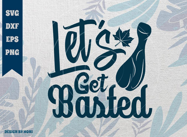 Let's Get Basted SVG Cut File, Fall Svg, Autumn Svg, Thanksgiving Svg, Tshirt Design, Quote Design Svg SVG ETC Craft 