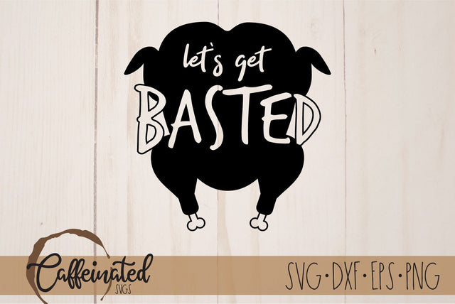 Let's Get Basted SVG, Thanksgiving SVG SVG Caffeinated SVGs 