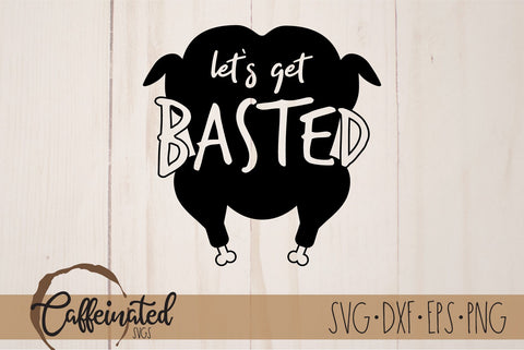 Let's Get Basted SVG, Thanksgiving SVG SVG Caffeinated SVGs 