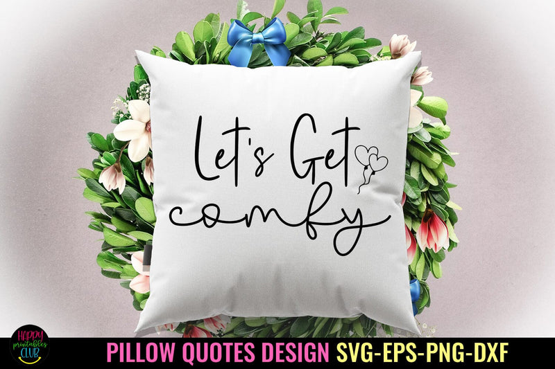 Let's Get Comfy I Pillow Quotes SVG I Pillow Sayings SVG SVG Happy Printables Club 