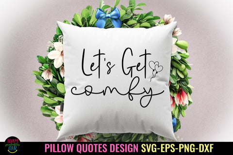 Let's Get Comfy I Pillow Quotes SVG I Pillow Sayings SVG SVG Happy Printables Club 