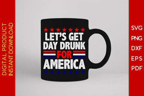Let's Get Day Drunk For America 4th Of July SVG PNG PDF Cut File SVG Creativedesigntee 