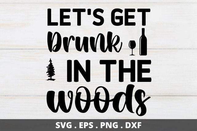 lets get drunk in the woods SVG Designangry 