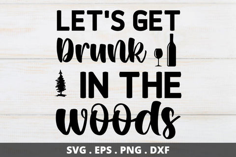 lets get drunk in the woods SVG Designangry 