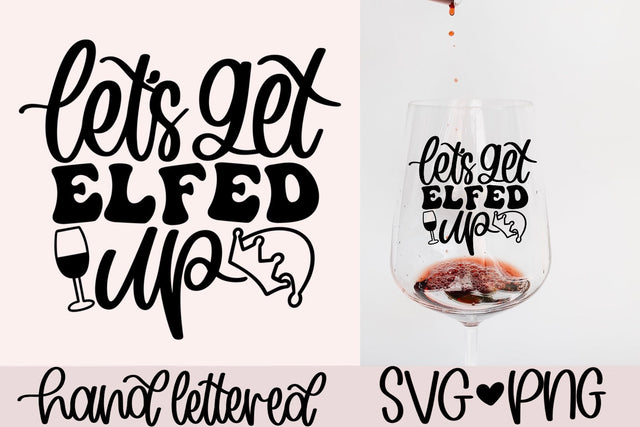 Let's get elfed up svg, christmas wine svg, christmas drink svg, christmas cheer svg, funny christmas svg, handlettered svg,holiday wine svg SVG AnitaAlyiaLettering 