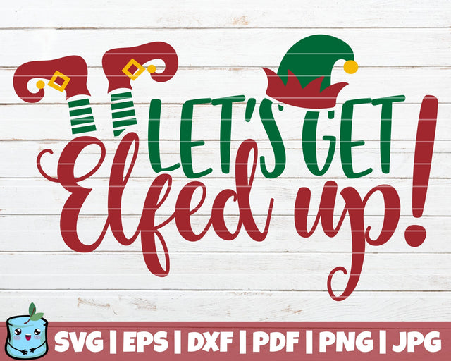 Let's Get Elfed Up SVG MintyMarshmallows 