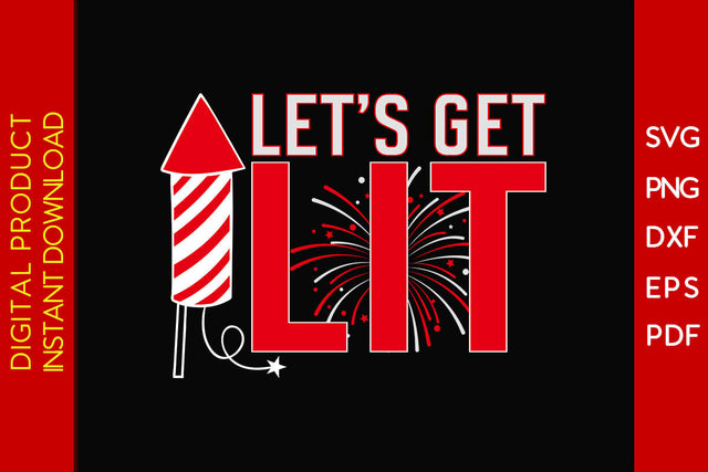 Let’s Get Lit 4th Of July SVG PNG PDF Cut File SVG Creativedesigntee 