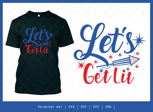 Let’s Get Lit SVG Cut File | Independence Day T-shirt Design SVG Reinvent Art 