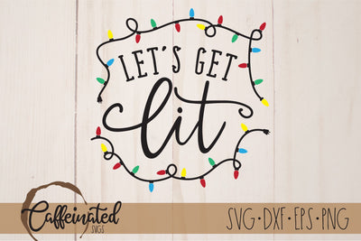 Let's Get Lit SVG, Funny Christmas svg SVG Caffeinated SVGs 