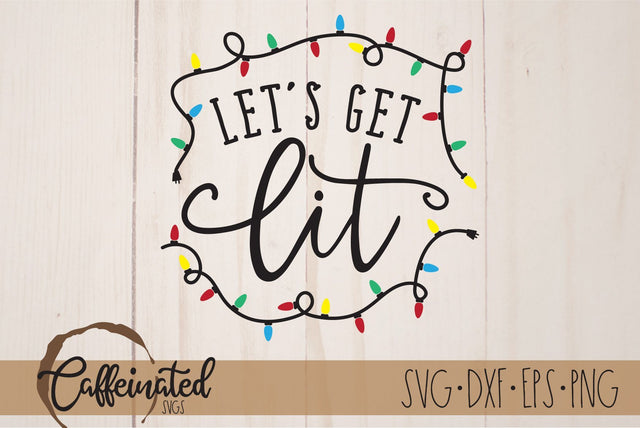 Let's Get Lit SVG, Funny Christmas svg SVG Caffeinated SVGs 