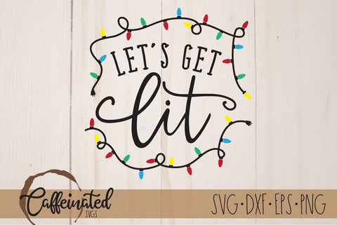 Let's Get Lit SVG, Funny Christmas svg SVG Caffeinated SVGs 