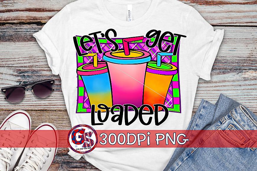 Let's get Loaded PNG for Sublimation- Loaded Tea PNG - So Fontsy