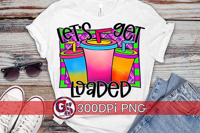 Let's Get Loaded PNG for Sublimation- Loaded Tea PNG Sublimation Greedy Stitches 