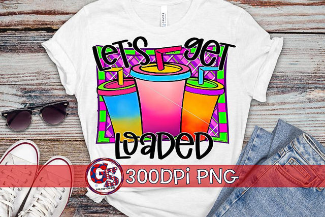 Let's Get Loaded PNG for Sublimation- Loaded Tea PNG Sublimation Greedy Stitches 