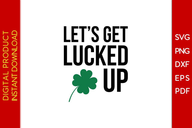 Let's Get Lucked Up St Patrick's Day SVG PNG PDF Cut File SVG Creativedesigntee 