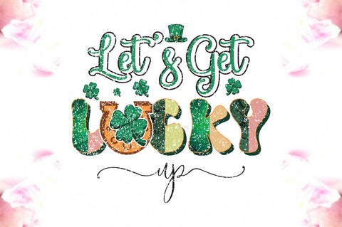 Let's Get Lucked Up Sublimation Sublimation Jagonath Roy 