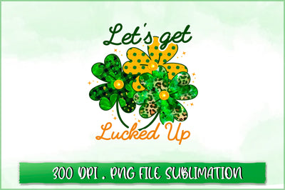 Let's get lucked up Sublimation SVG Shetara Begum 