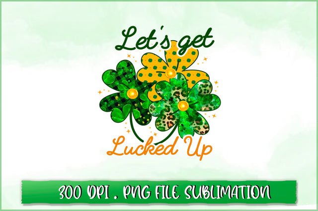 Let's get lucked up Sublimation SVG Shetara Begum 