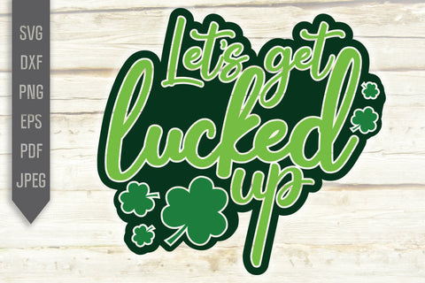 Let's Get Lucked Up Svg. Funny St. Patrick's Day Svg. Lucky Svg. Irish Svg. Clover Svg. St Patrick's Dxf, eps, png, jpg pdf SVG Mint And Beer Creations 