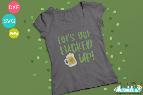 Let's Get Lucked Up SVG SVG Printable Cuttable Creatables 