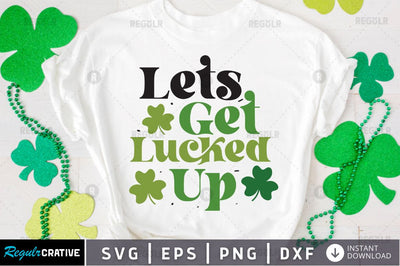 Lets get Lucked up SVG SVG Regulrcrative 