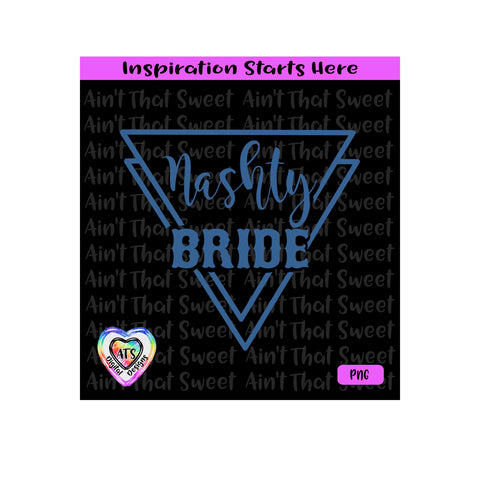 Let's Get Nashty | Nashty Bride | Triangle - Transparent PNG SVG DXF - Silhouette, Cricut, ScanNCut SVG Aint That Sweet 